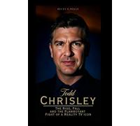 TODD CHRISLEY: The Rise, Fall and the Flamboyant Fight of a Reality TV Icon