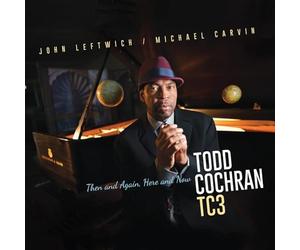 Todd Cochran - Then and Again, Here and Now