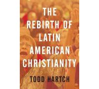 Todd Hartch The Rebirth of Latin American Christianity (Paperback)