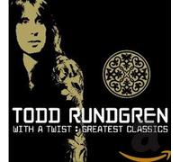 Todd Rundgren - Greatest Classics: With a Twis