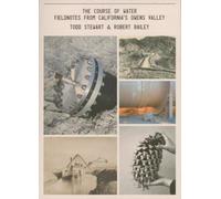 Todd Stewart & Robert Bailey - The Course of Water - Fieldnotes from California's Owens Valley
