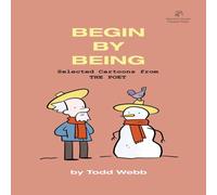 Todd Webb Begin By Being: Selected Cartoons from THE POET - Volume 6 Todd Webb Multicolor