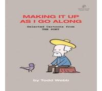 Todd Webb Making It Up As I Go Along: Selected Cartoons from THE POET Todd Webb Multicolor