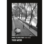 Todd Webb: Paris, A Love Story 1945-1952