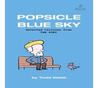 Todd Webb Popsicle Blue Sky: Selected Cartoons from THE POET - Volume 1 Todd Webb Multicolor