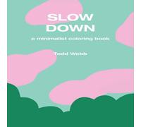 Todd Webb Slow Down: A Minimalist Coloring Book Paperback Todd Webb Multicolor