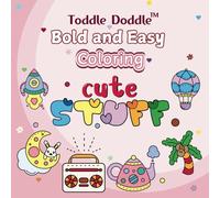Toddle Doddle Coloring - Cute Stuff: Bold and Easy Coloring Book of Adorable Everyday Objects for Kids and Adults (Toddle Doddle Bold and Easy Coloring)