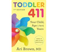 Toddler 411, 7th Edition: Your Child, Age 1 to 4