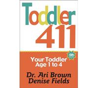 Toddler 411: Clear Answers & Smart Advice for Your Toddler
