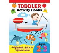 Toddler Activity Books Ages 2-3: Coloring Book ,Dot to Dot, Geometric shapes, Alphabet & more