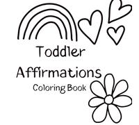 Toddler Affirmations Coloring Book: 20 Positive Messages to Help Kids Ages 2-4 Feel Brave, Loved, and Confident
