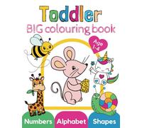 Toddler Big Colouring Book: Fun & cute animals, alphabet, shapes, numbers for kindergarten and preschool kids ages 1,2,3,4