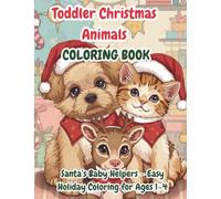 Toddler Christmas Animals Coloring Book (Vol. 3): Santa’s Baby Helpers - Easy Holiday Coloring for Ages 1-4: Cute Winter Animals, Simple Christmas ... ... Books: The Little Hands Holiday Collection)