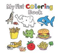 Toddler Coloring Book: 104 First Words to Color - Everyday Objects, Animals & More with Large Outline Letters for Ages 2-5: Color the Pictures & the Words! (My First Coloring Books / 1)