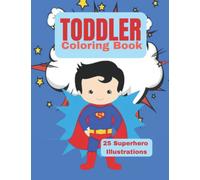 TODDLER COLORING BOOK: 25 Superhero Illustrations For Kids ages 2-5 (Little Heroes Coloring Series)