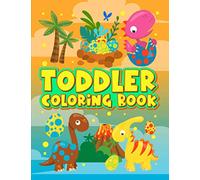 Toddler Coloring Book: 35 Cute Illustrations about Dinosaurs to Color for Children Ages 1-3