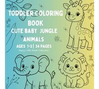 Toddler Coloring Book Ages 1-3: Cute Baby Jungle Animals: 34 Big Bold Pages for Little Hands | Fun First Coloring Book for Babies and Toddlers