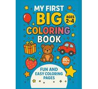 Toddler Coloring Book Ages 2-4: My First Big Coloring Book with 80+ Fun and Easy Designs: Simple and Bold Coloring Pages for Toddlers to Learn, Play, and Have Fun (Toddler’s First Color & Learn)