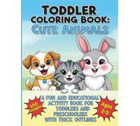 Toddler Coloring Book: Cute Animals: A Fun and Educational Activity Book for Toddlers and Preschoolers with Thick Outlines
