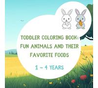 Toddler Coloring Book: Fun Animals and Their Favorite Foods