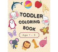 Toddler Coloring Book: Fun with Numbers, Letters, Shapes, Colors, Animals: Big Activity Workbook for Toddlers & Kids