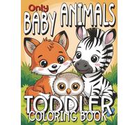 Toddler Coloring Book - Only Baby Animals: Simple & Big Images of Cute Baby Animals for Little Beginners Ages 2-4 | Includes Animal Names on Black Pages for Extra Learning Fun