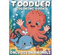 Toddler Coloring Book - Only Ocean Animals: Big and Simple Images of Sea Creatures for Little Beginners Ages 2-4 | Includes Animal Names on Black Pages for Extra Learning Fun