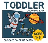 Toddler Coloring Book with 50 Fun Space Pages: Simple and Exciting Space Adventures for Toddlers and Preschoolers | Boost Imagination & Fine Motor Skills