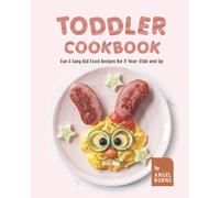 Toddler Cookbook: Fun & Easy Kid Food Recipes for 2-Year-Olds and Up