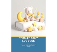 Toddler Daily Log Book: Report Tracker for Nannies, Daycare & Parents - Meals, Naps, Diapers & Activities