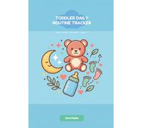 Toddler Daily Routine & Milestone Tracker: Sleep, Meals, Tantrums, First Words, Potty Training & Developmental Progress Log for Ages 1 to 3