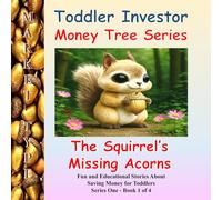 Toddler Investor. The Squirrel's Missing Acorns: Money Tree Series One - Book 1 Fun and Educational Stories About Saving Money for Toddlers (Toddler Investor Money Tree Series)
