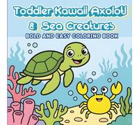 Toddler Kawaii Sea Creatures Coloring Book: Easy and Fun Ocean Animals Activity Book for Kids Ages 1-3 , Big Bold Lines and Big Cute Baby Sea Creatures to Color