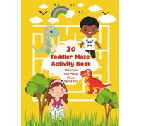 Toddler Maze Activity Book Ages 2-5: Preschool Fine Motor Maze: Easy Maze Puzzles For Beginners. Fun Puzzle Book To Boost Problem Solving, Visual Tracking, and Pencil Control.