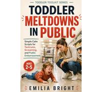 TODDLER MELTDOWNS IN PUBLIC: Simple Calm Scripts for Tantrums, Screaming, and Public Embarrassment Ages 2-5 (Toddler Toolkit)