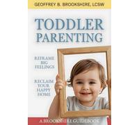 Toddler Parenting: Reframe Big Feelings, Reclaim Your Happy Home