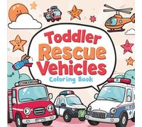 Toddler Rescue Vehicles Coloring Book: 50 Big, Bold, Simple and Fun designs of Emergency Rescue Vehicles Trucks, Police Cars, Ambulances & ... Vehicles Toddlers Ages 3-6, 8.5x8.5 Inches