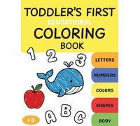 Toddler’s First Educational Coloring Book: 100 Big and Easy Pages to Color and Learn Letters, Numbers, Shapes and more | for kids ages 1-3 (Coloring Books for Toddlers)