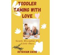 Toddler Taming with Love: Gentle Discipline for Little Ones