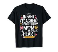 Toddler Teaching, Infant Teacher by Profession Mom by Heart T-Shirt