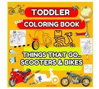 Toddler Things That Go..Scooter & Bikes Coloring Book: Scooters, Bikes, BMX Making Kids Happy