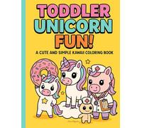 Toddler Unicorn Fun!: A Cute and Simple Kawaii Coloring Book for Toddlers | Ages 2-4 | Big Easy Unicorns to Color | Fun Activity Book for Kids | First Coloring Book for Girls and Boys