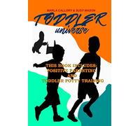 Toddler Universe: This Book Includes: Positive Parenting and Toddler Potty Training