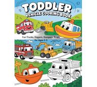 Toddler Vehicle Coloring Book : Fun Trucks, Trains,Diggers, Dumpers, Boats for ages 2-5: Simple, big and bold transport images to spark imagination and build early skills