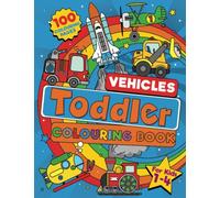 Toddler Vehicle Colouring Book: 100 BIG Pages Full of Easy to Colour Vehicles - Trucks, Trains, Rescue, Space, Planes, Tractors, Diggers and More ... Ages 1-4. (UK Edition) (Toddler Colouring)