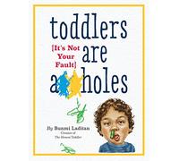 Toddlers Are A**holes (It's Not Your Fault)