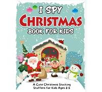 Toddlers Christmas Gifts: I Spy Christmas Book For Kids Ages 2-5: Fun Holiday Guessing Activity, Coloring Book, Presents For Toddler Boys, Girls, ... (Children Christmas Stocking Stuffers)