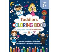 TODDLERS COLORING BOOK: Learn and Trace Professions from A to Z | Color Cute Professional Character and Practice Writing Their Names Alphabetically! | ... Kids (Early Learning Series: Coloring Books)