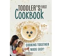 Toddler's First Cookbook: Cooking Together Made Easy! 80+ Fun and Healthy Recipes for Kids Ages 1-4 (Junior Cookbooks)