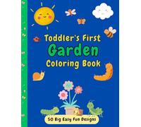Toddler's First Garden Coloring Book: 50 Big Easy Fun Designs : Ages 1-4